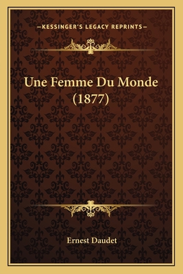 Une Femme Du Monde (1877) [French] 116761626X Book Cover