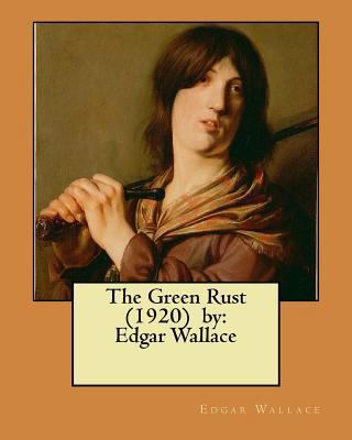 The Green Rust (1920) by: Edgar Wallace 1981690441 Book Cover