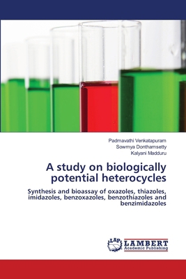 A study on biologically potential heterocycles 3659823775 Book Cover