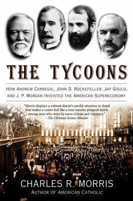 The Tycoons: How Andrew Carnegie, John D. Rocke... 0805081348 Book Cover