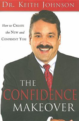 The Confidence Makeover: The New and Easy Way t... 0768402425 Book Cover