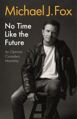 No Time Like the Future: An Optimist Considers ... 1472278461 Book Cover