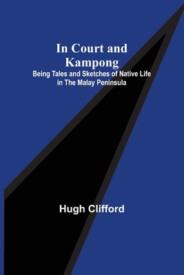 In Court and Kampong; Being Tales and Sketches ... 9356311048 Book Cover