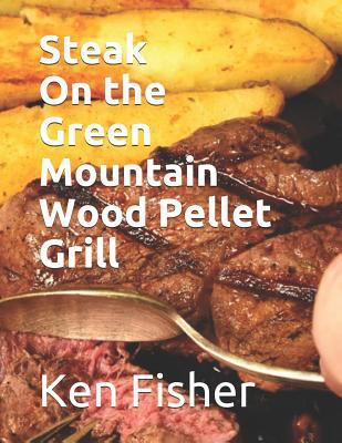 Steak on the Green Mountain Wood Pellet Grill 1090145101 Book Cover