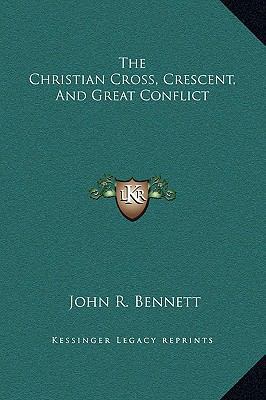 The Christian Cross, Crescent, And Great Conflict 1169188834 Book Cover