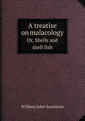 A treatise on malacology Or, Shells and shell fish 5518882440 Book Cover