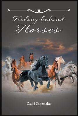 Hiding Behind Horses 1640961542 Book Cover