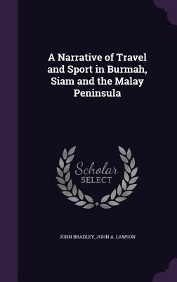 A Narrative of Travel and Sport in Burmah, Siam... 1357510292 Book Cover