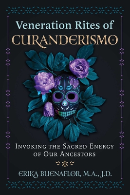 Veneration Rites of Curanderismo: Invoking the ... 1591434963 Book Cover
