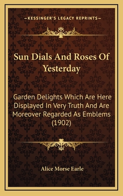 Sun Dials And Roses Of Yesterday: Garden Deligh... 1165063387 Book Cover