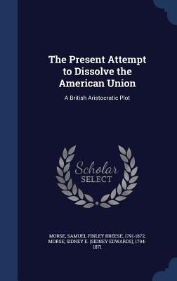 The Present Attempt to Dissolve the American Un... 1340068850 Book Cover