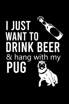 I Just Want to Drink Beer & Hang with My Pug: C... 1698196253 Book Cover