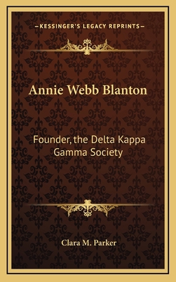 Annie Webb Blanton: Founder, the Delta Kappa Ga... 1168677491 Book Cover