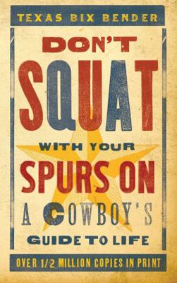 Don't Squat with Your Spurs on: A Cowboy's Guid... 142360699X Book Cover