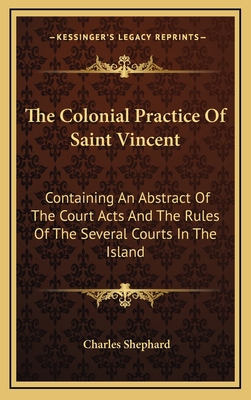 The Colonial Practice of Saint Vincent: Contain... 1163690775 Book Cover
