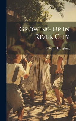 Growing Up In River City 1019962747 Book Cover