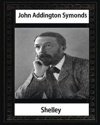 Shelley (1878), by John Addington Symonds and J... 1532859678 Book Cover