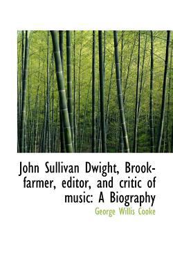 John Sullivan Dwight, Brook-Farmer, Editor, and... 111718059X Book Cover