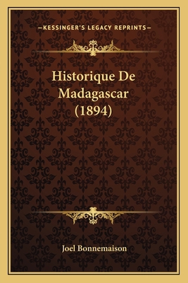 Historique De Madagascar (1894) [French] 1167531310 Book Cover