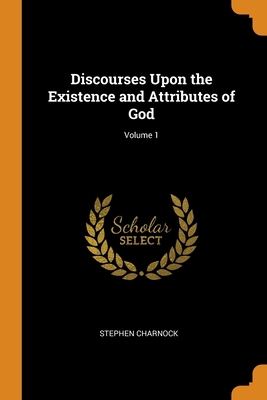Discourses Upon the Existence and Attributes of... 0343931400 Book Cover