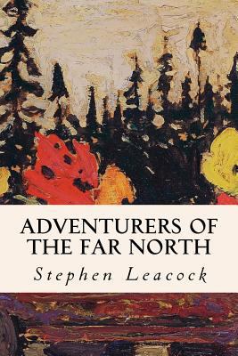 Adventurers of the Far North 1507610882 Book Cover