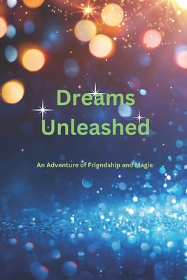 Dreams Unleashed: An Adventure of Friendship an... B0CJLCV8J7 Book Cover