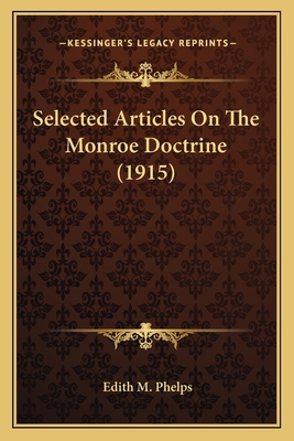 Selected Articles On The Monroe Doctrine (1915) 1164176420 Book Cover