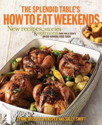 The Splendid Table's How to Eat Weekends: New R... 0307953327 Book Cover