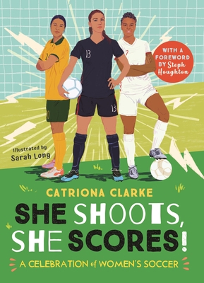 She Shoots, She Scores!: A Celebration of Women... 0753477076 Book Cover