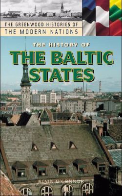 The History of the Baltic States (The Greenwood Histories of the Modern Nations)