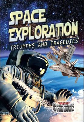Space Exploration: Triumphs and Tragedies 0778722929 Book Cover