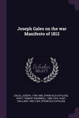 Joseph Gales on the war Manifesto of 1812 137801670X Book Cover