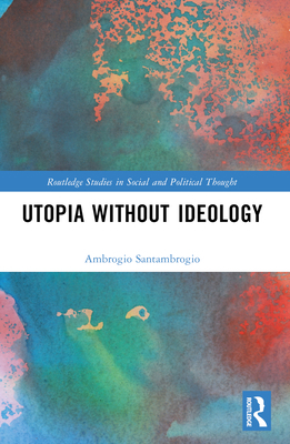 Utopia without Ideology 1032134674 Book Cover