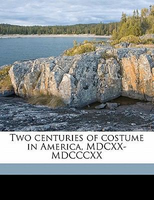 Two Centuries of Costume in America, MDCXX-MDCC... 1177779528 Book Cover