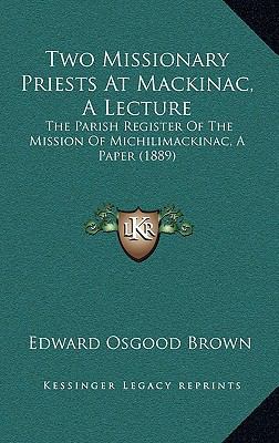 Two Missionary Priests At Mackinac, A Lecture: ... 1168890217 Book Cover