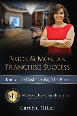 Brick & Mortar Franchise Success: Know the Cost... 1542593603 Book Cover