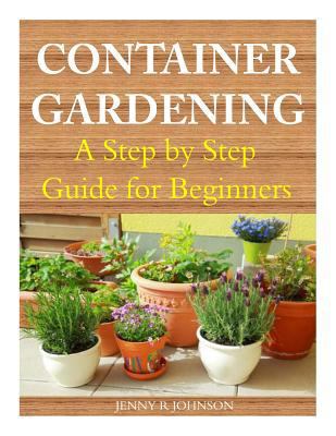 Container Gardening: A Step by Step Guide for B... 1499284772 Book Cover