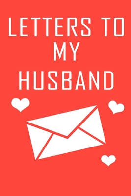 Letters To My Husband: Journal Gift,Size 6" x 9" ,120 pages Soft Cover, Matte Finish, Perfect gift
