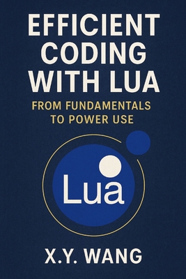 Efficient Coding with Lua: From Fundamentals to... B0FJG6QW4R Book Cover