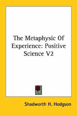 The Metaphysic Of Experience: Positive Science V2 1428610693 Book Cover