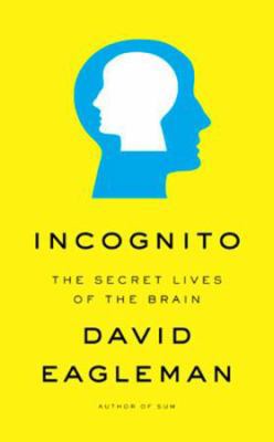 Incognito: The Secret Lives of the Brain 0670063924 Book Cover