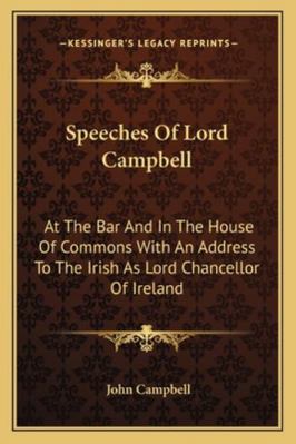 Speeches Of Lord Campbell: At The Bar And In Th... 1163126004 Book Cover