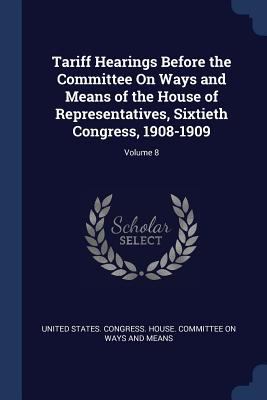Tariff Hearings Before the Committee On Ways an... 1376470594 Book Cover