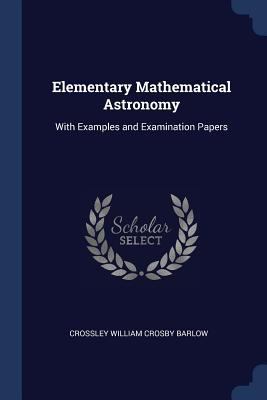 Elementary Mathematical Astronomy: With Example... 1376526263 Book Cover