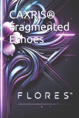 CAXRIS(R) Fragmented Echoes B0DL75P6K8 Book Cover