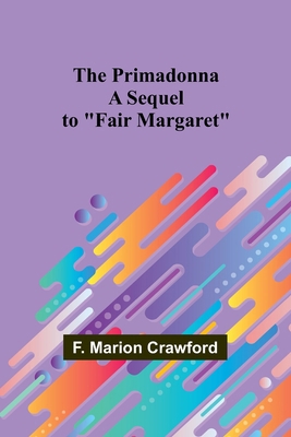 The Primadonna; A Sequel to "Fair Margaret" 9362098784 Book Cover