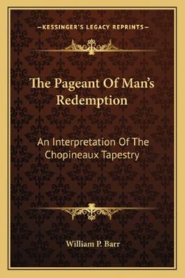 The Pageant Of Man's Redemption: An Interpretat... 1163192341 Book Cover