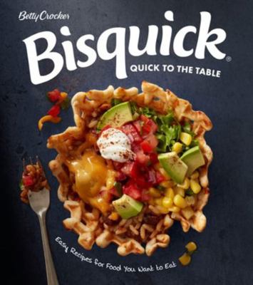 Betty Crocker Bisquick Quick to the Table: Easy... 0358330025 Book Cover