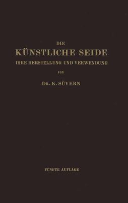 Die Künstliche Seide: Ihre Herstellung Und Verw... [German] 3642893112 Book Cover