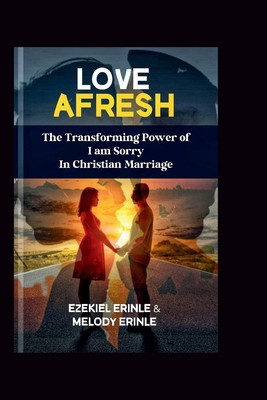 Love Afresh: The Transforming Power of 'I'm Sor... B0CTD1T849 Book Cover